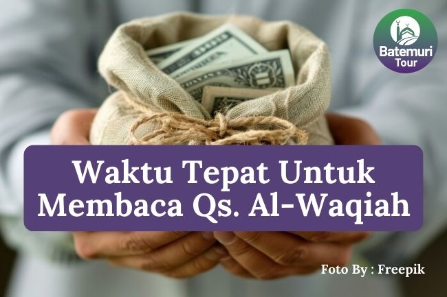 5 Waktu Tepat untuk Membaca Surat Al-Waqiah Agar Rezeki Berlimpah